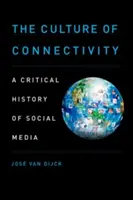 La cultura de la conectividad: Una historia crítica de los medios sociales - The Culture of Connectivity: A Critical History of Social Media