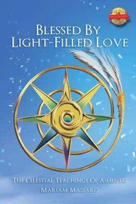 Bendecidos por el Amor Lleno de Luz: Las Enseñanzas Celestiales de Ashento - Blessed by Light Filled Love: The Celestial Teachings of Ashento