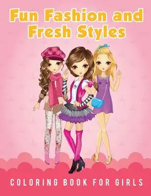 Libro para colorear de moda divertida y estilos frescos para niñas - Fun Fashion and Fresh Styles Coloring Book for Girls