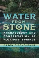 El agua de la piedra: Arqueología y conservación en los manantiales de Florida - Water from Stone: Archaeology and Conservation at Florida's Springs