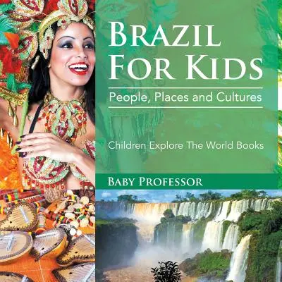 Brasil Para Niños: Gente, Lugares y Culturas - Children Explore The World Books - Brazil For Kids: People, Places and Cultures - Children Explore The World Books