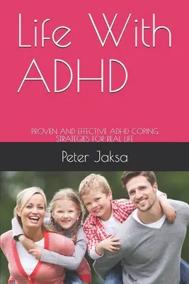 La vida con TDAH: Estrategias probadas y eficaces para afrontar el TDAH en la vida real - Life With ADHD: Proven and Effective ADHD Coping Strategies for Real Life