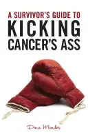 Guía del superviviente para vencer al cáncer - A Survivor's Guide to Kicking Cancer's Ass