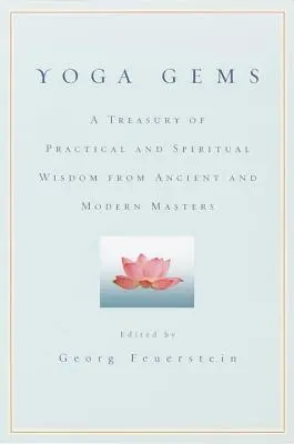 Joyas del Yoga: Un Tesoro de Sabiduría Práctica y Espiritual de Maestros Antiguos y Modernos - Yoga Gems: A Treasury of Practical and Spiritual Wisdom from Ancient and Modern Masters