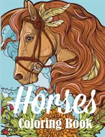 Libro para colorear de caballos: Un libro para colorear para adultos amantes de los caballos - Horses Coloring Book: An Adult Coloring Book for Horse Lovers