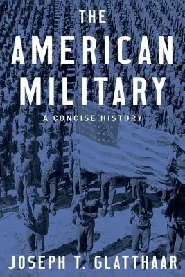 El ejército estadounidense: Una historia concisa - The American Military: A Concise History