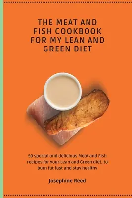 El libro de cocina de carne y pescado para mi dieta magra y verde: 50 recetas especiales y deliciosas de carne y pescado para su dieta magra y verde, para quemar grasa rápidamente a - The Meat and Fish Cookbook for My Lean and Green Diet: 50 special and delicious Meat and Fish recipes for your Lean and Green diet, to burn fat fast a