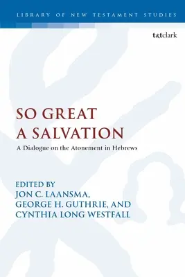 Una salvación tan grande: Diálogo sobre la expiación en Hebreos - So Great a Salvation: A Dialogue on the Atonement in Hebrews