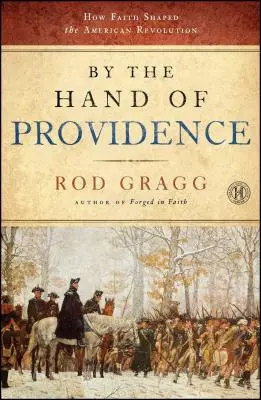 De la mano de la Providencia: Cómo la fe dio forma a la Revolución Americana - By the Hand of Providence: How Faith Shaped the American Revolution