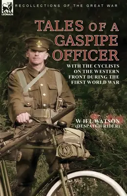 Tales of a Gaspipe Officer: Con los ciclistas en el frente occidental durante la Primera Guerra Mundial - Tales of a Gaspipe Officer: With the Cyclists on the Western Front During the First World War