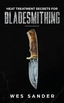 Secretos del Tratamiento Térmico para Bladesmithing - Heat Treatment Secrets for Bladesmithing