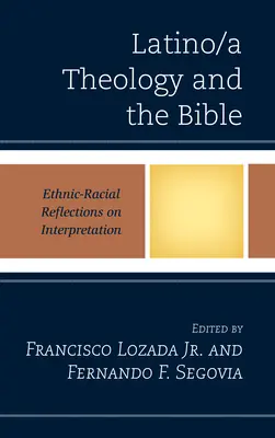 Teología latina y Biblia: Reflexiones étnico-raciales sobre la interpretación - Latino/a Theology and the Bible: Ethnic-Racial Reflections on Interpretation