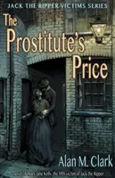 El precio de la prostituta: Una novela sobre Mary Jane Kelly, la quinta víctima de Jack el Destripador - The Prostitute's Price: A Novel of Mary Jane Kelly, the Fifth Victim of Jack the Ripper