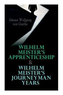 El aprendizaje de Wilhelm Meister y los años de peregrino de Wilhelm Meister - Wilhelm Meister's Apprenticeship & Wilhelm Meister's Journeyman Years