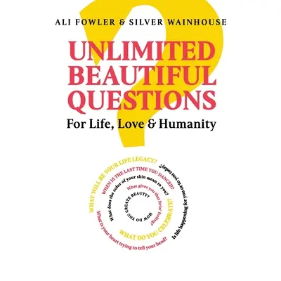 Unlimited Beautiful Questions: Por la vida, el amor y la humanidad - Unlimited Beautiful Questions: For Life, Love & Humanity