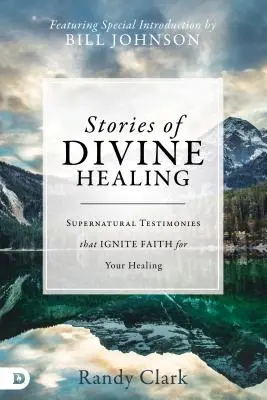 Historias de Sanación Divina: Testimonios sobrenaturales que encienden la fe para tu sanación - Stories of Divine Healing: Supernatural Testimonies That Ignite Faith for Your Healing