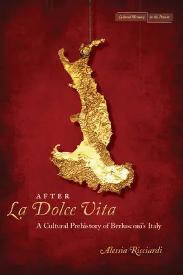 Después de la Dolce Vita: Una prehistoria cultural de la Italia de Berlusconi - After La Dolce Vita: A Cultural Prehistory of Berlusconi's Italy