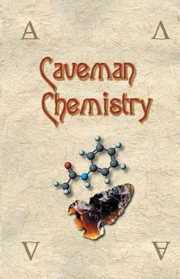 Química cavernícola: 28 proyectos, desde la creación del fuego hasta la producción de plásticos - Caveman Chemistry: 28 Projects, from the Creation of Fire to the Production of Plastics