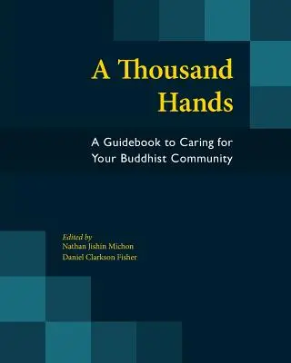 Mil manos: Una guía para cuidar de tu comunidad budista - A Thousand Hands: A Guidebook to Caring for Your Buddhist Community