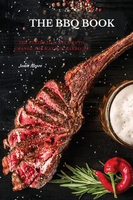 Los libros de la barbacoa: Las 50 recetas definitivas para cambiar su forma de hacer barbacoa - The BBQ Books: The Ultimate 50 Recipes to change the way you barbecue