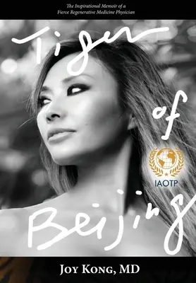 Tigre de Pekín: Las inspiradoras memorias de un feroz médico de medicina regenerativa - Tiger of Beijing: The Inspirational Memoir of a Fierce Regenerative Medicine Physician