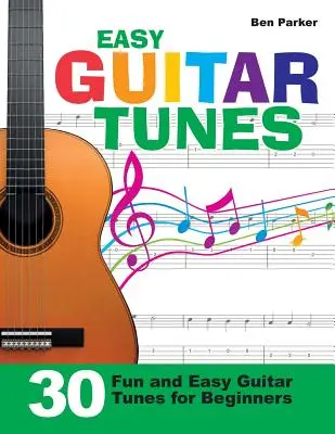 Easy Guitar Tunes: 30 melodías de guitarra fáciles y divertidas para principiantes - Easy Guitar Tunes: 30 Fun and Easy Guitar Tunes for Beginners