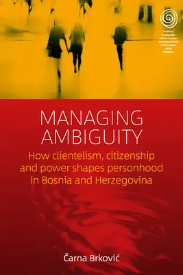 Gestión de la ambigüedad: cómo el clientelismo, la ciudadanía y el poder configuran la personalidad en Bosnia-Herzegovina - Managing Ambiguity: How Clientelism, Citizenship, and Power Shape Personhood in Bosnia and Herzegovina