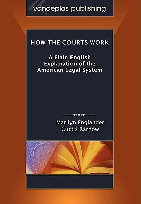 Cómo funcionan los tribunales: A Plain English Explanation of the American Legal System, edición en rústica - How the Courts Work: A Plain English Explanation of the American Legal System, Paperback Edition