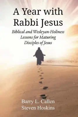 Un año con el rabino Jesús: Lecciones bíblicas y de santidad wesleyana para discípulos maduros de Jesús - A Year with Rabbi Jesus: Biblical and Wesleyan-Holiness Lessons for Maturing Disciples of Jesus