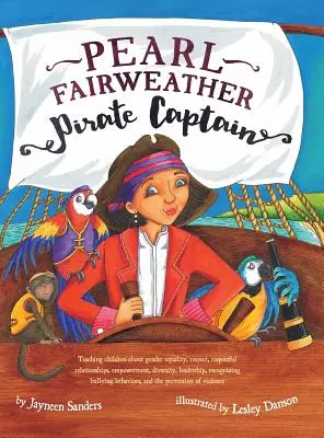 Pearl Fairweather Capitán Pirata: Enseñar a los niños la igualdad de género, el respeto, la autonomía, la diversidad, el liderazgo, el reconocimiento de la intimidación - Pearl Fairweather Pirate Captain: Teaching children gender equality, respect, empowerment, diversity, leadership, recognising bullying