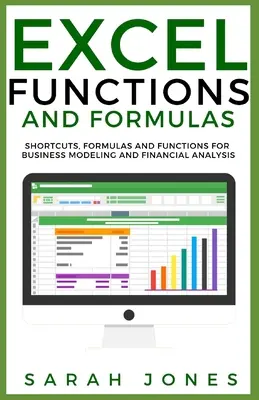 Funciones y Fórmulas de Excel: Atajos, fórmulas y funciones para la modelización empresarial y el análisis financiero - Excel Functions and Formulas: Shortcuts, Formulas and Functions for Business Modeling and Financial Analysis