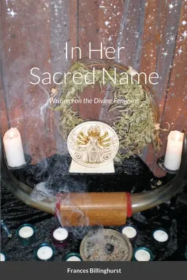 En su sagrado nombre: Escritos sobre la divinidad femenina - In Her Sacred Name: Writings on the Divine Feminine