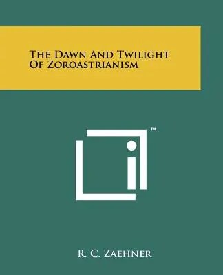 El amanecer y el crepúsculo del zoroastrismo - The Dawn And Twilight Of Zoroastrianism
