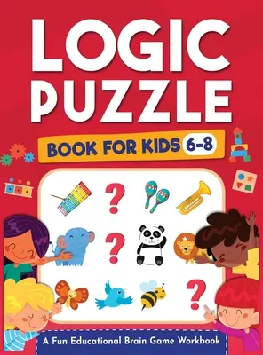 Puzzles de lógica para niños de 6 a 8 años: Un divertido cuaderno educativo de juegos mentales para niños con hoja de respuestas: Rompecabezas, matemáticas, laberintos, juegos de lógica y mucho más. - Logic Puzzles for Kids Ages 6-8: A Fun Educational Brain Game Workbook for Kids With Answer Sheet: Brain Teasers, Math, Mazes, Logic Games, And More F