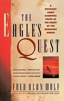 La búsqueda del águila: Un físico encuentra la verdad científica en el corazón del mundo chamánico - The Eagle's Quest: A Physicist Finds the Scientific Truth at the Heart of the Shamanic World