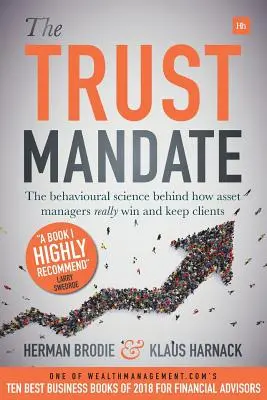 El mandato de confianza: la ciencia del comportamiento detrás de cómo los gestores de activos realmente ganan y mantienen clientes - The Trust Mandate: The Behavioural Science Behind How Asset Managers Really Win and Keep Clients