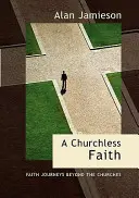 La fe sin iglesia, a - Viajes de fe más allá de las iglesias - Churchless Faith, a - Faith Journeys Beyond the Churches