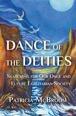 Danza de las Deidades: En busca de nuestra sociedad igualitaria del pasado y del futuro - Dance of the Deities: Searching for Our Once and Future Egalitarian Society