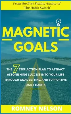 Metas Magnéticas: El plan de acción de 7 pasos para atraer un éxito asombroso a tu vida mediante la fijación de objetivos y hábitos diarios de apoyo - Magnetic Goals: The 7-Step Action Plan to Attract Astonishing Success Into Your Life Through Goal Setting and Supportive Daily Habits