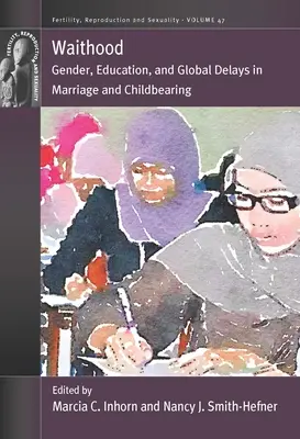 Waithood: Género, educación y retrasos globales en el matrimonio y la maternidad - Waithood: Gender, Education, and Global Delays in Marriage and Childbearing