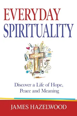 Espiritualidad cotidiana: Descubre una vida de esperanza, paz y sentido - Everyday Spirituality: Discover a Life of Hope, Peace and Meaning