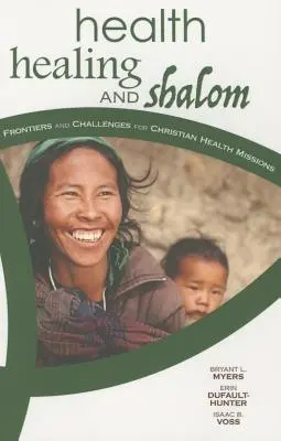 Salud, sanación y shalom: Fronteras y desafíos de las misiones sanitarias cristianas - Health, Healing, and Shalom: Frontiers and Challenges for Christian Healthcare Missions