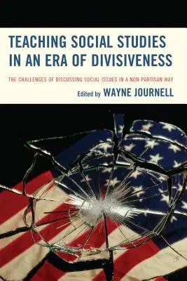 Enseñar estudios sociales en una época de división: El reto de debatir cuestiones sociales de forma no partidista - Teaching Social Studies in an Era of Divisiveness: The Challenges of Discussing Social Issues in a Non-Partisan Way