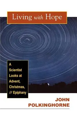 Vivir con esperanza: una mirada científica al Adviento, la Navidad y la Epifanía - Living with Hope: A Scientist Looks at Advent, Christmas, and Epiphany