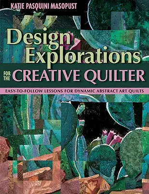 Design Explorations for the Creative Quilter - Print on Demand Edition