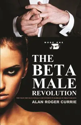 La revolución de los machos beta: Por qué muchos hombres han perdido totalmente el interés por el matrimonio en la sociedad actual - The Beta Male Revolution: Why Many Men Have Totally Lost Interest in Marriage in Today's Society