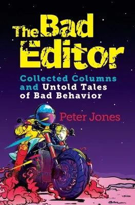 El mal editor: Columnas recopiladas y relatos inéditos de mala conducta - The Bad Editor: Collected Columns and Untold Tales of Bad Behavior