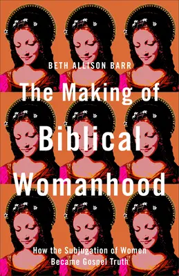 La formación de la mujer bíblica - Making of Biblical Womanhood