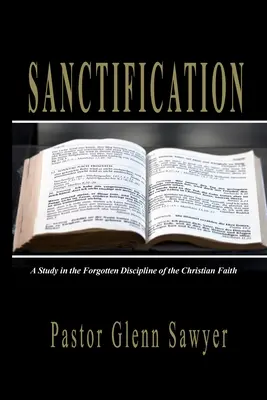 La santificación: Un estudio de la disciplina olvidada de la fe cristiana - Sanctification: A Study in the Forgotten Discipline of the Christian Faith