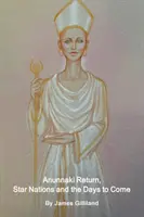 El Regreso de los Anunnaki, las Naciones Estelares y los Días Venideros - Anunnaki Return, Star Nations and the Days to Come